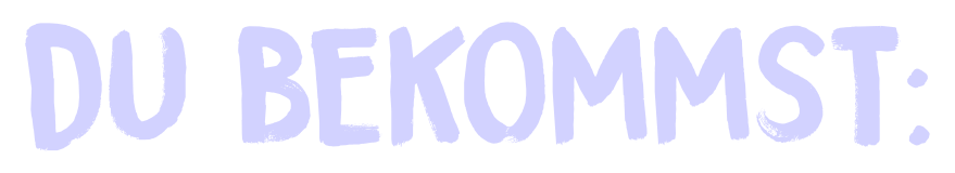 Du bekommst: